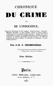 Chronique du crime et de l'innocence, tome 6/8: Recueil des événements les plus tragiques;...