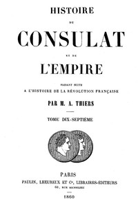 Histoire du Consulat et de l'Empire, (Vol. 17/20): faisant suite à l'Histoire de la Révolution Française