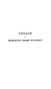 Voyage du marchand arabe Sulaymân en Inde et en Chine rédigé en 851: Suivi de remarques par Abû Zayd Hasan (vers 916), traduit de l'arabe avec introduction, glossaire et index par Gabriel Ferrand