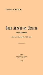 Deux années en Ukraine (1917-1919): avec une carte de l'Ukraine.