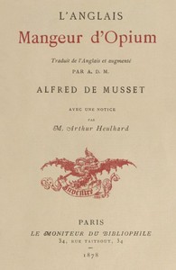 L'Anglais mangeur d'opium: Traduit de l'Anglais et augmenté par Alfred de Musset, avec une notice par M. Arthur Heulhard