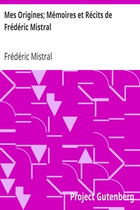 Mes Origines; Mémoires et Récits de Frédéric Mistral