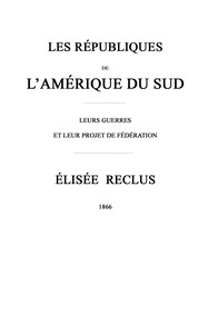 Les républiques de l'Amérique du Sud : $b Leurs guerres et leur projet de fédération