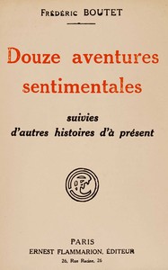 Douze aventures sentimentales, suivies d'autres histoires d'à présent