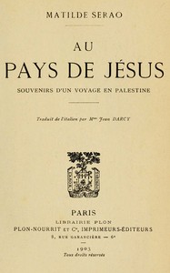 Au pays de Jésus : $b souvenirs d'un voyage en Palestine