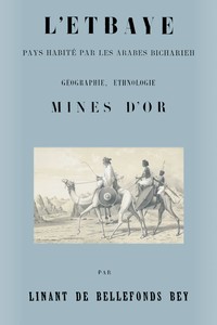 L'Etbaye : $b pays habité par les arabes Bicharieh : géographie, ethnologie, mines d'or